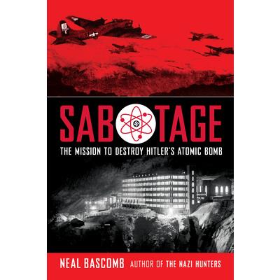 Sabotage: The Mission to Destroy Hitler’s Atomic Bomb (Scholastic Focus)