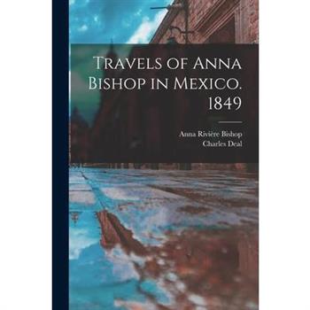 Travels of Anna Bishop in Mexico. 1849