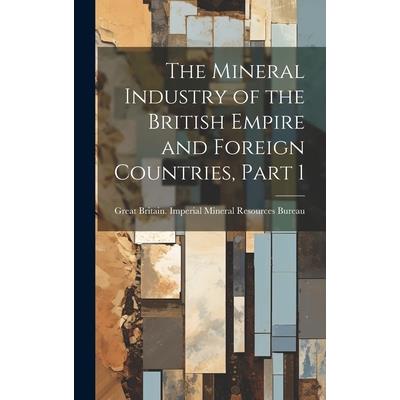 The Mineral Industry of the British Empire and Foreign Countries, Part 1