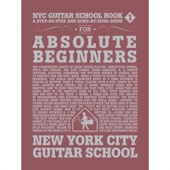NYC Guitar School Book 1: A Step-By-Step and Song-By-Song Guide for Absolute Beginners