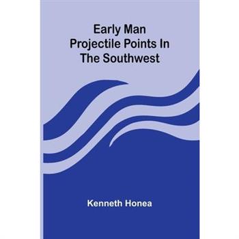 Early Man Projectile Points In The Southwest