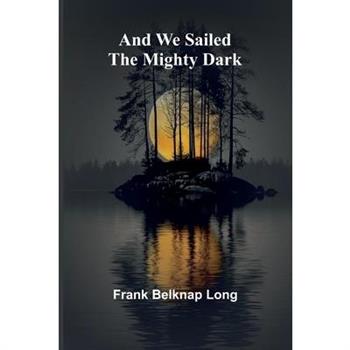 And we sailed the mighty dark