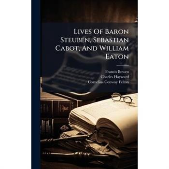 Lives Of Baron Steuben, Sebastian Cabot, And William Eaton