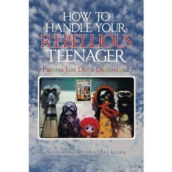 How to Handle Your Rebellious Teenager