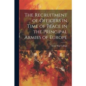 The Recruitment of Officers in Time of Peace in the Principal Armies of Europe