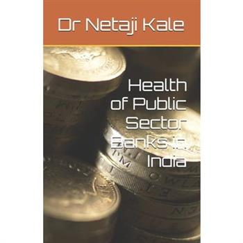 Health of Public Sector Banks in India Health of Public Sector Banks in India