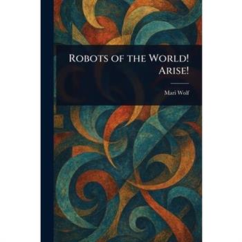 Robots of the World! Arise!