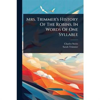 Mrs. Trimmer’s History Of The Robins. In Words Of One Syllable