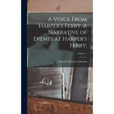 A Voice From Harper's Ferry. A Narrative of Events at Harper's Ferry;; Volume 1