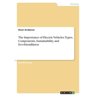 The Importance of Electric Vehicles. Types, Components, Sustainability, and Eco-friendliness