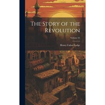 The Story of the Revolution; Volume 01
