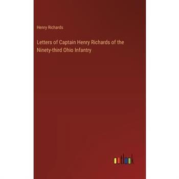 Letters of Captain Henry Richards of the Ninety-third Ohio Infantry