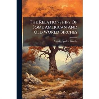 The Relationships Of Some American And Old World Birches