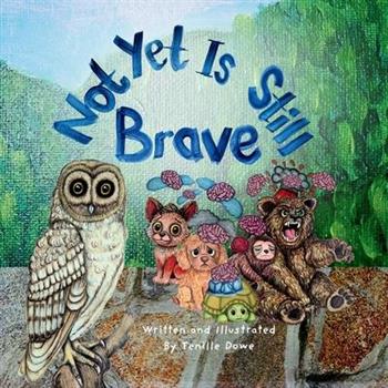 Not Yet Is Still Brave