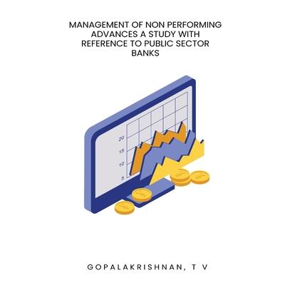 Management of non performing advances a study with reference to public sector banks