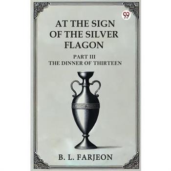 At The Sign Of The Silver Flagon Part III The Dinner Of Thirteen