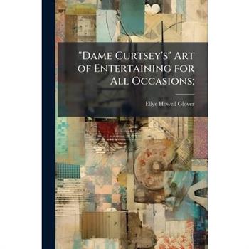 "Dame Curtsey's" Art of Entertaining for All Occasions;