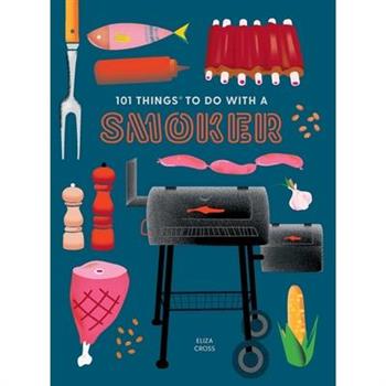101 Things to Do with a Smoker