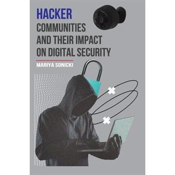 Hacker Communities and their Impact On Digital Security