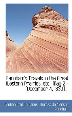 Farnham’s Travels in the Great Western Prairies, Etc., May 21-[December 4, 1839] ..