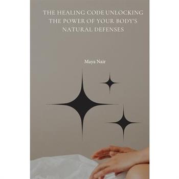 The Healing Code Unlocking the Power of Your Body’s Natural Defenses
