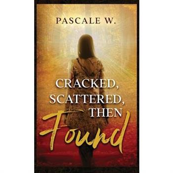 Cracked, Scattered, Then Found