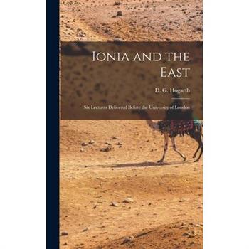 Ionia and the East; six Lectures Delivered Before the University of London
