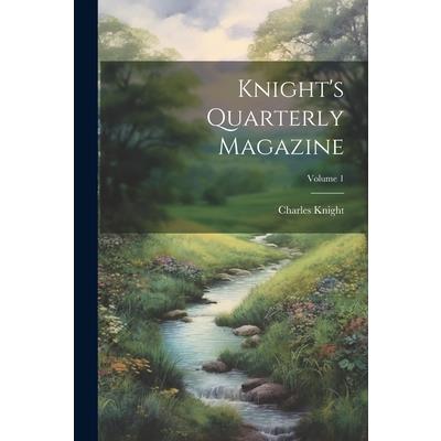 Knight's Quarterly Magazine; Volume 1