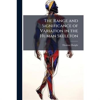 The Range and Significance of Variation in the Human Skeleton