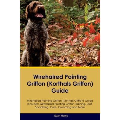 Wirehaired Pointing Griffon (Korthals Griffon) Guide Wirehaired Pointing Griffon Guide Includes