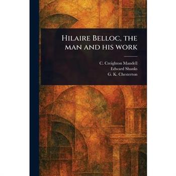 Hilaire Belloc, the Man and His Work