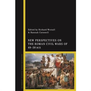 New Perspectives on the Roman Civil Wars of 49-30 Bce
