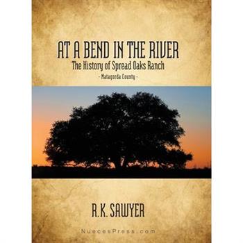 At a Bend in the River - The History of Spread Oaks Ranch in Matagorda County
