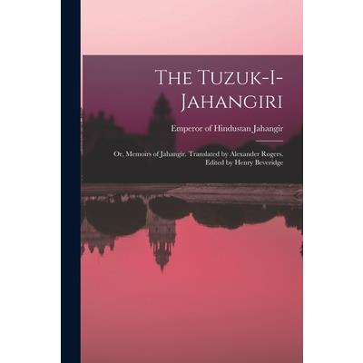 The Tuzuk-i-Jahangiri; or, Memoirs of Jahangir. Translated by Alexander Rogers. Edited by Henry Beveridge