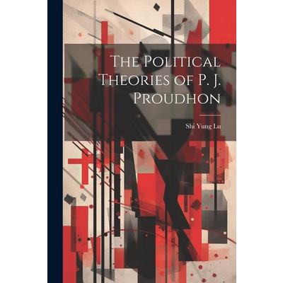 The Political Theories of P. J. Proudhon