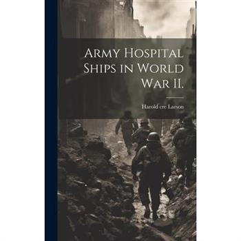 Army Hospital Ships in World War II.