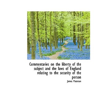 Commentaries on the Liberty of the Subject and the Laws of England Relating to the Security of the P