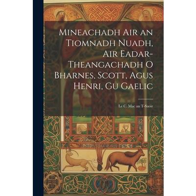 Mineachadh Air an Tiomnadh Nuadh, Air Eadar-Theangachadh O Bharnes, Scott, Agus Henri, Gu Gaelic; Le C. Mac an T-Saoir