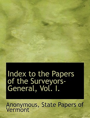 Index to the Papers of the Surveyors-General, Vol. I.