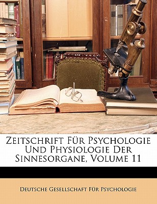 Zeitschrift Fur Psychologie Und Physiologie Der Sinnesorgane, Volume 11