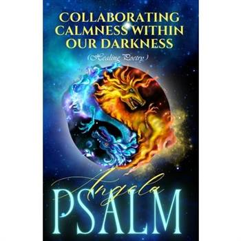 Collaborating Calmness withing our Darkness (Healing Poetry)