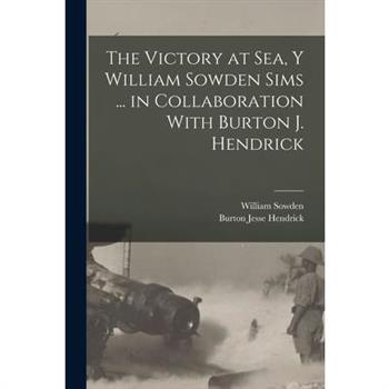 The Victory at Sea, Y William Sowden Sims ... in Collaboration With Burton J. Hendrick