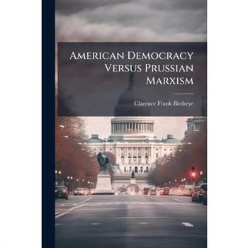American Democracy Versus Prussian Marxism