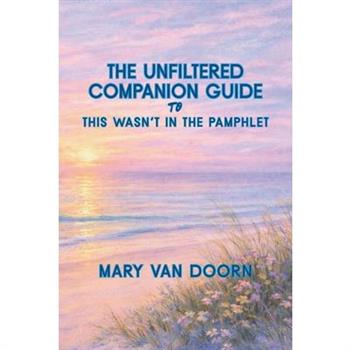 The Unfiltered Companion Guide to This Wasn't in the Pamphlet