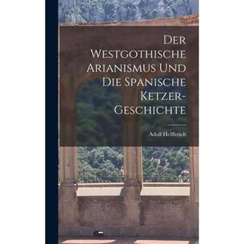 Der Westgothische Arianismus und die Spanische Ketzer-Geschichte