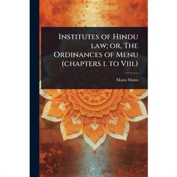 Institutes of Hindu law; or, The Ordinances of Menu (chapters i. to Viii.)