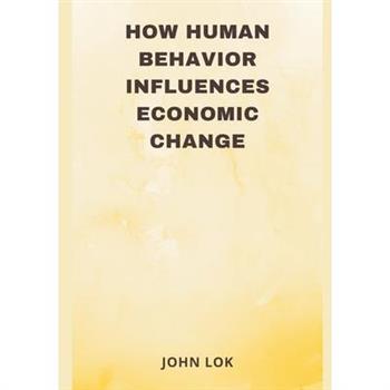 How Human Behavior Influences Economic Change