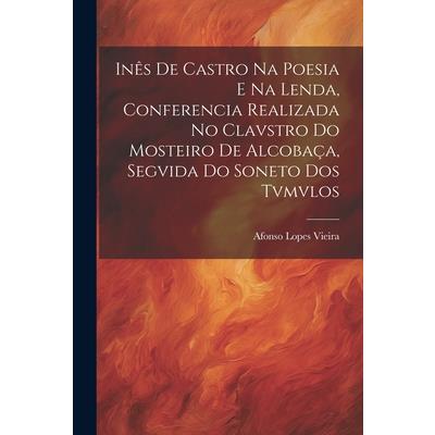 In礙s de Castro na Poesia e na Lenda, Conferencia Realizada no Clavstro do Mosteiro de Alcoba癟a, Segvida do Soneto dos Tvmvlos