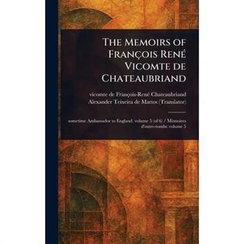 The Memoirs of Fran癟ois Ren矇 Vicomte De Chateaubriand