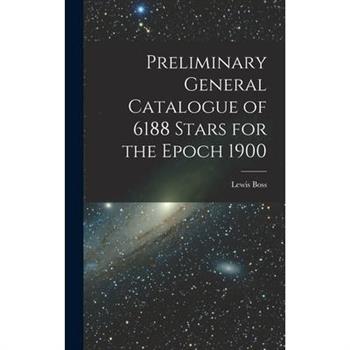 Preliminary General Catalogue of 6188 Stars for the Epoch 1900